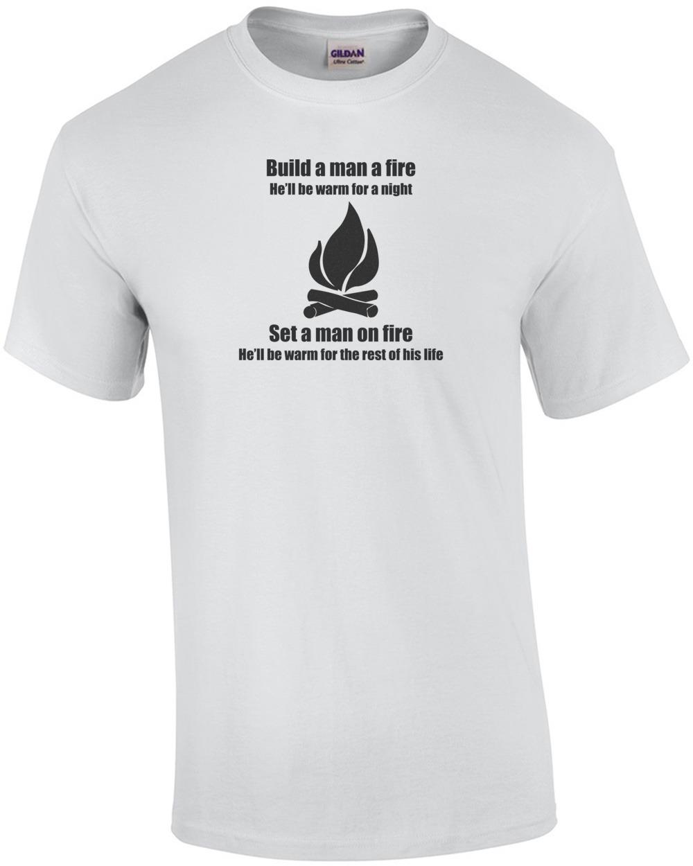 Build a Man a Fire Shirt Unisex T-Shirt M